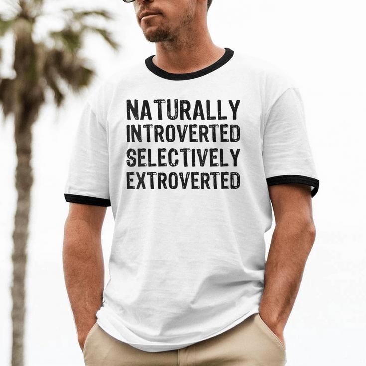 Naturally Introverted Selectively ExtrovertedIntrovert Joke Unisex Cotton Ringer T-Shirt