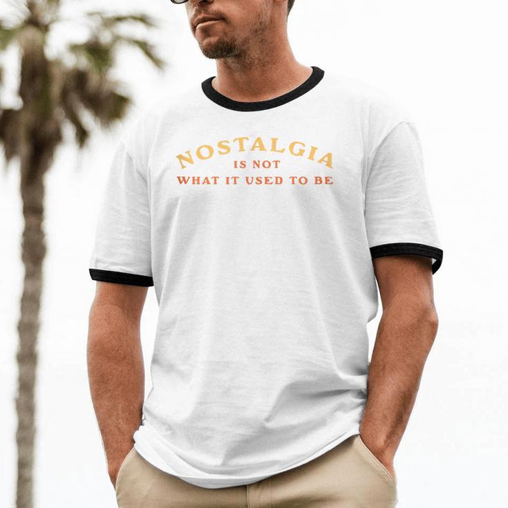 Nostalgia Is Not What It Used To Be Saying Unisex Cotton Ringer T-Shirt