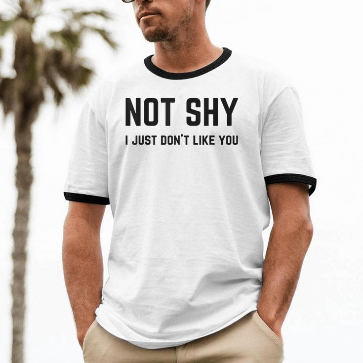 Not Shy I Just Don't Like You Introverting Unisex Cotton Ringer T-Shirt Not Shy I Just Don't Like You Introverting Unisex Cotton Ringer T-Shirt