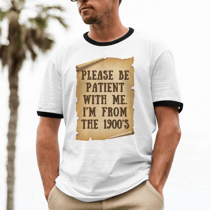 Old People Joke Please Be Patient With Me I'm From The 1900s Unisex Cotton Ringer T-Shirt Old People Joke Please Be Patient With Me I'm From The 1900s Unisex Cotton Ringer T-Shirt