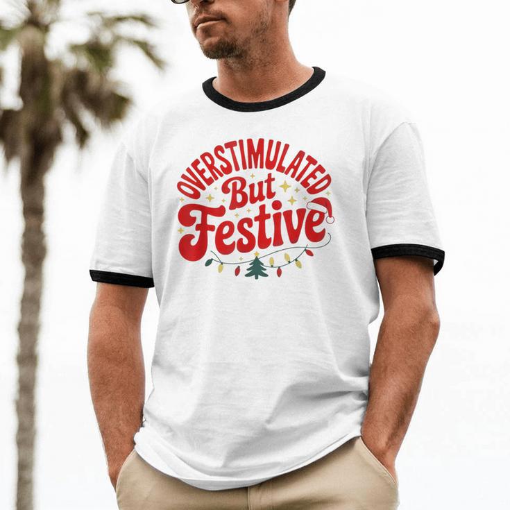 Overstimulated But Festive – Christmas Introvert Humor Unisex Cotton Ringer T-Shirt Overstimulated But Festive – Christmas Introvert Humor Unisex Cotton Ringer T-Shirt