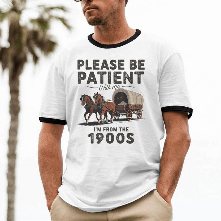 Be Patient With Me I'm From The 1900s Horse-Drawn Wagon Unisex Cotton Ringer T-Shirt Be Patient With Me I'm From The 1900s Horse-Drawn Wagon Unisex Cotton Ringer T-Shirt