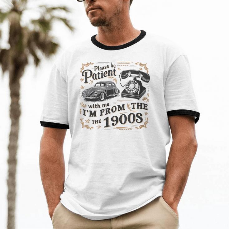 Please B Patient With Me I'm From The 1900s Vintage Unisex Cotton Ringer T-Shirt Please B Patient With Me I'm From The 1900s Vintage Unisex Cotton Ringer T-Shirt