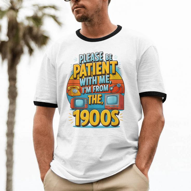 Please Be-Patient I'm From The 1900S Retro Sarcastic Saying Unisex Cotton Ringer T-Shirt