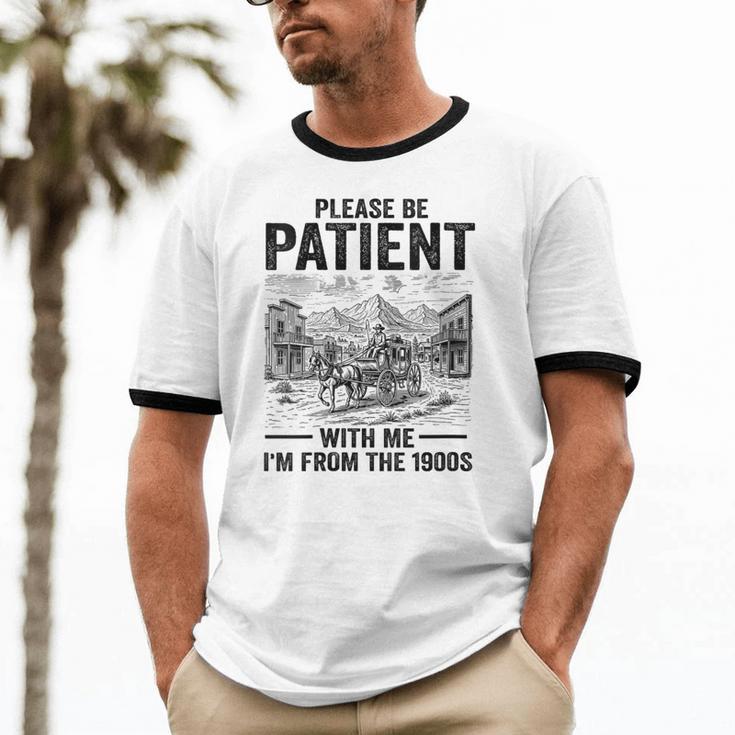 Please Be-Patient With-Me I'm From The 1900s Oregon Trail Unisex Cotton Ringer T-Shirt Please Be-Patient With-Me I'm From The 1900s Oregon Trail Unisex Cotton Ringer T-Shirt