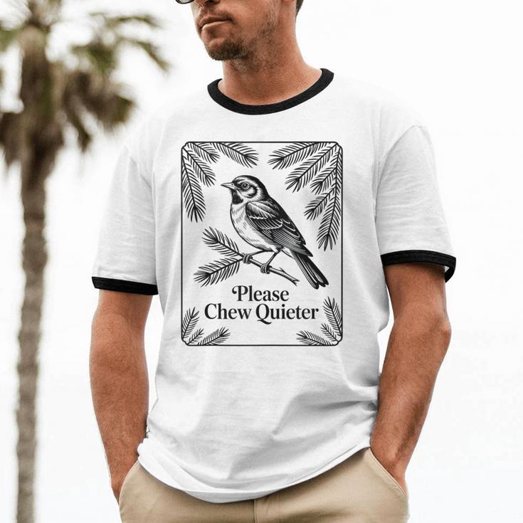 Please Chew Quieter Introvert Nature Bird Lover Unisex Cotton Ringer T-Shirt