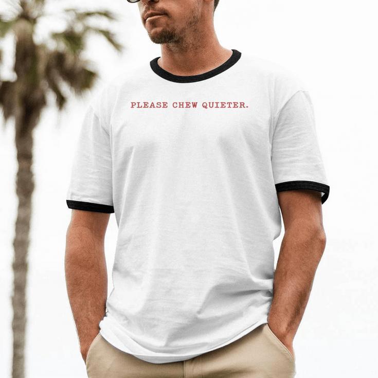 Please Chew Quieter Sarcastic Quote Introvert Minimal Unisex Cotton Ringer T-Shirt Please Chew Quieter Sarcastic Quote Introvert Minimal Unisex Cotton Ringer T-Shirt