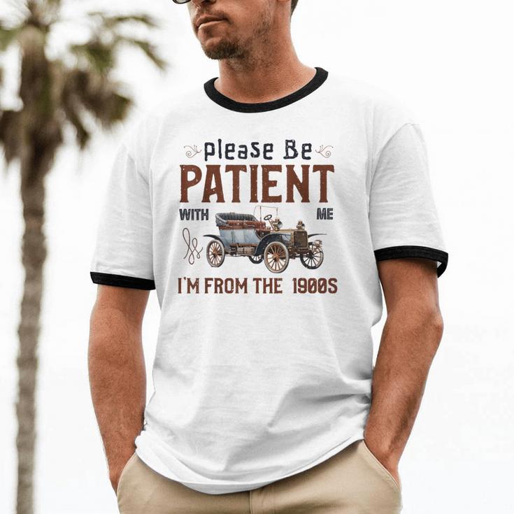 Please Be Patient I'm From The 1900s Antique Car Enthusiast Unisex Cotton Ringer T-Shirt Please Be Patient I'm From The 1900s Antique Car Enthusiast Unisex Cotton Ringer T-Shirt