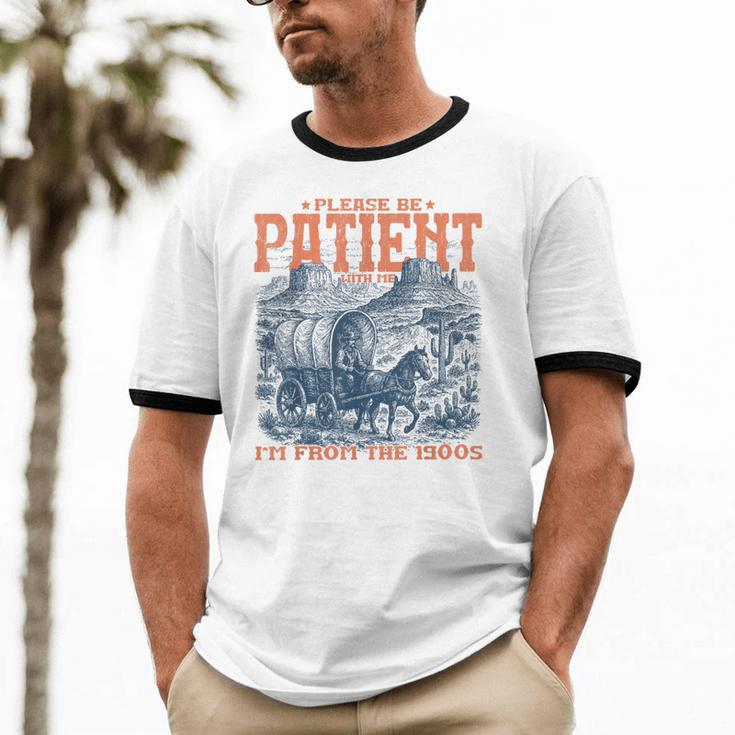 Please Be Patient With Me I'm From The 1900s Birthday Unisex Cotton Ringer T-Shirt Please Be Patient With Me I'm From The 1900s Birthday Unisex Cotton Ringer T-Shirt