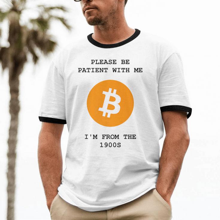 Please Be Patient With Me I'm From The 1900s Bitcoin Premium Unisex Cotton Ringer T-Shirt Please Be Patient With Me I'm From The 1900s Bitcoin Premium Unisex Cotton Ringer T-Shirt