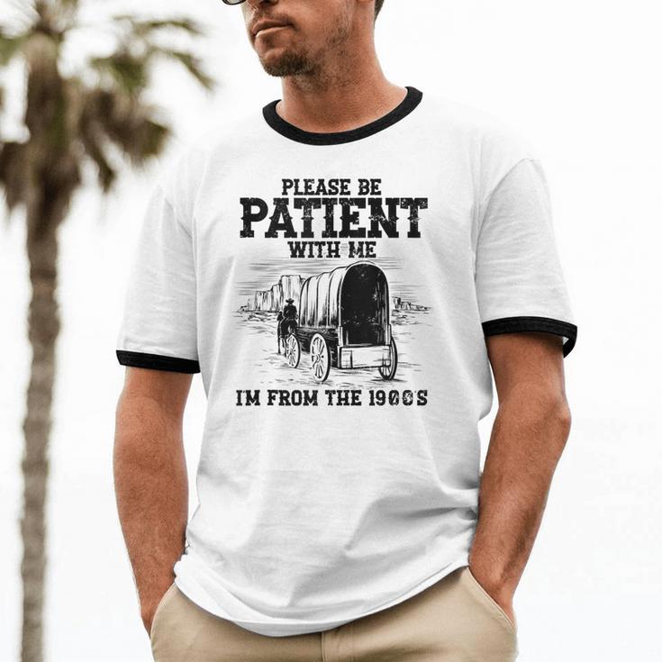 Please Patient I'm From The 1900s Boomer Memes Unisex Cotton Ringer T-Shirt