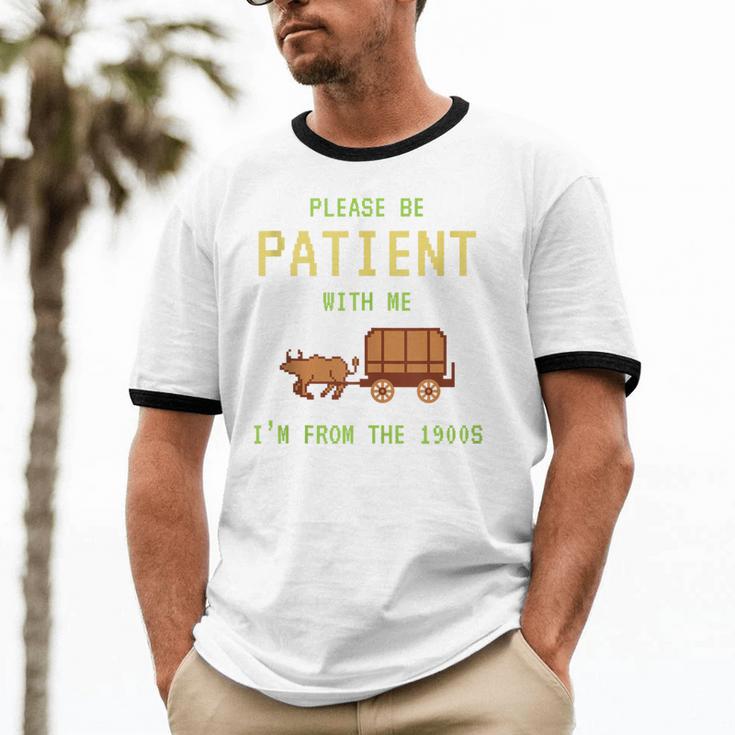 Please Be Patient With Me I'm From The 1900s Born 90s Unisex Cotton Ringer T-Shirt