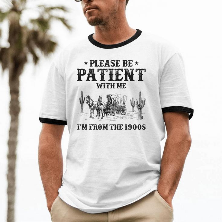 Please Be Patient With Me I'm From The 1900s Country Western Unisex Cotton Ringer T-Shirt