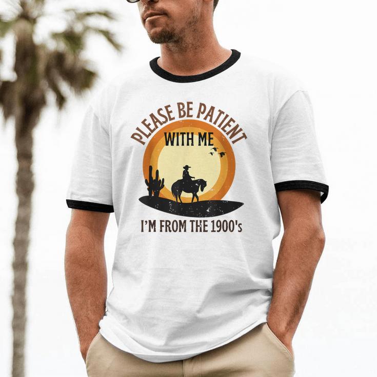 Please Be Patient With Me I'm From The 1900s Cowboy Unisex Cotton Ringer T-Shirt