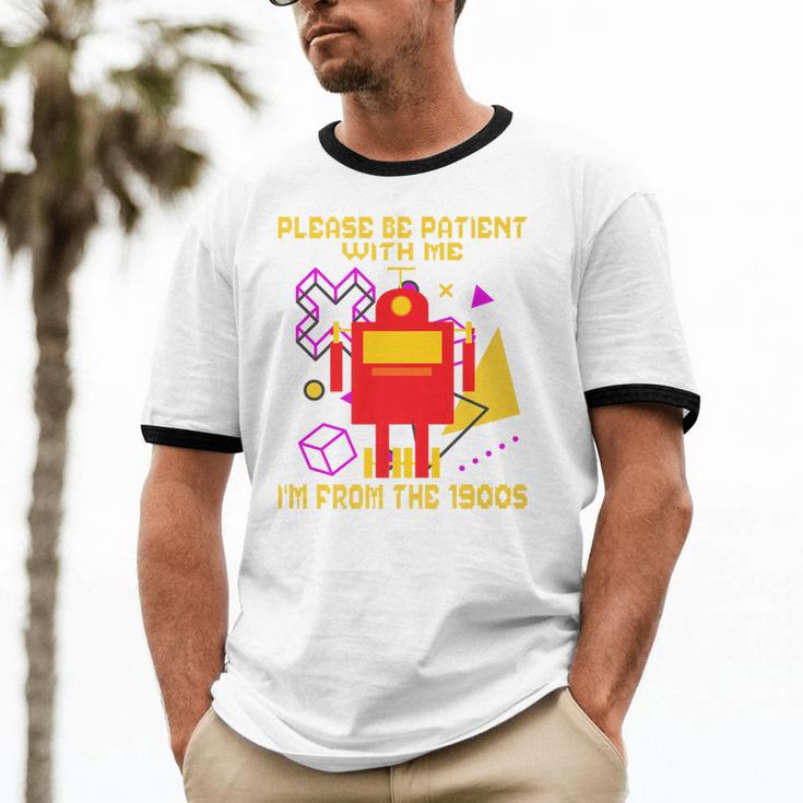 Please Be Patient With Me I'm From The 1900s Gen X Robot Premium Unisex Cotton Ringer T-Shirt