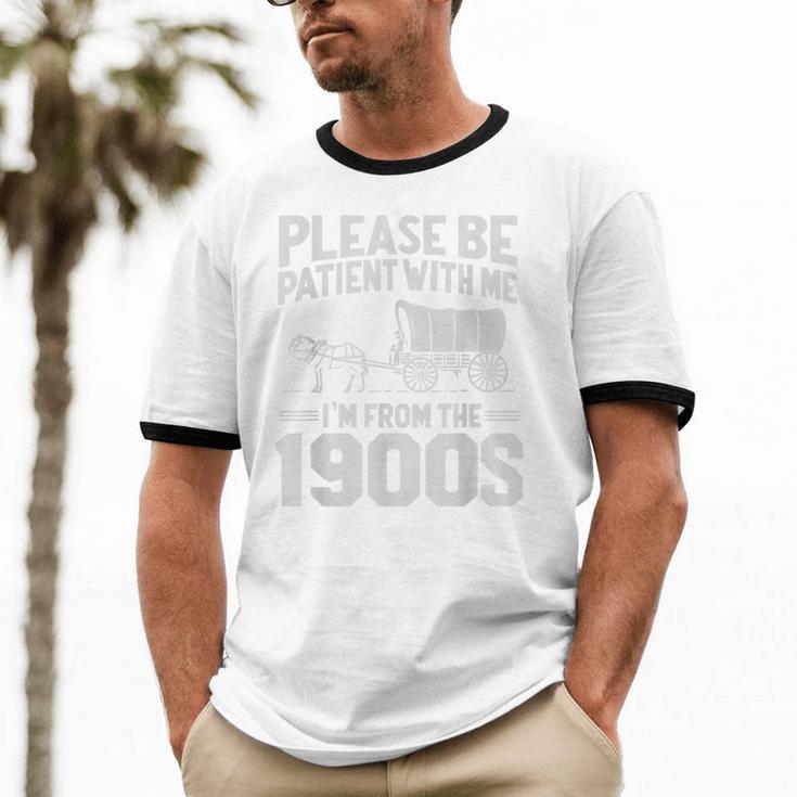 Please Be Patient I'm From The 1900s Over The Hill Unisex Cotton Ringer T-Shirt