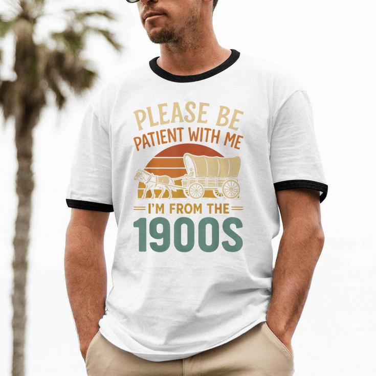 Please Be Patient I'm From The 1900s Humor Unisex Cotton Ringer T-Shirt Please Be Patient I'm From The 1900s Humor Unisex Cotton Ringer T-Shirt