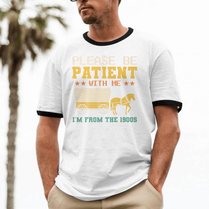 Please Be Patient I'm From The 1900s Men Women Premium Unisex Cotton Ringer T-Shirt Please Be Patient I'm From The 1900s Men Women Premium Unisex Cotton Ringer T-Shirt