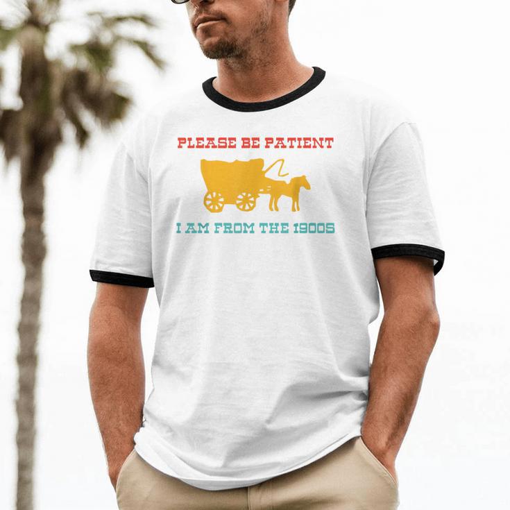 Please Be Patient I'm From The 1900s Millennial Humor Retro Unisex Cotton Ringer T-Shirt