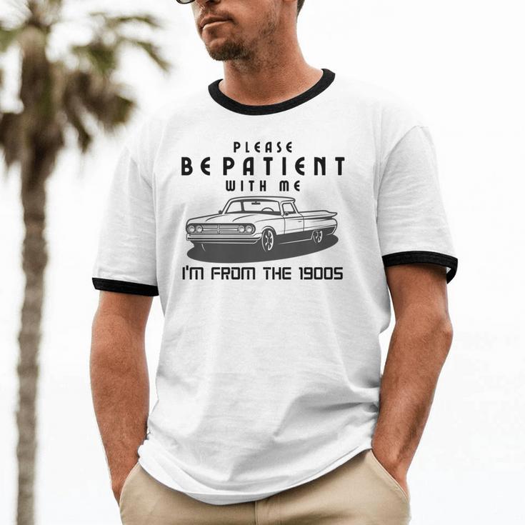 Please Be Patient With Me I'm From The 1900s Old Car Unisex Cotton Ringer T-Shirt