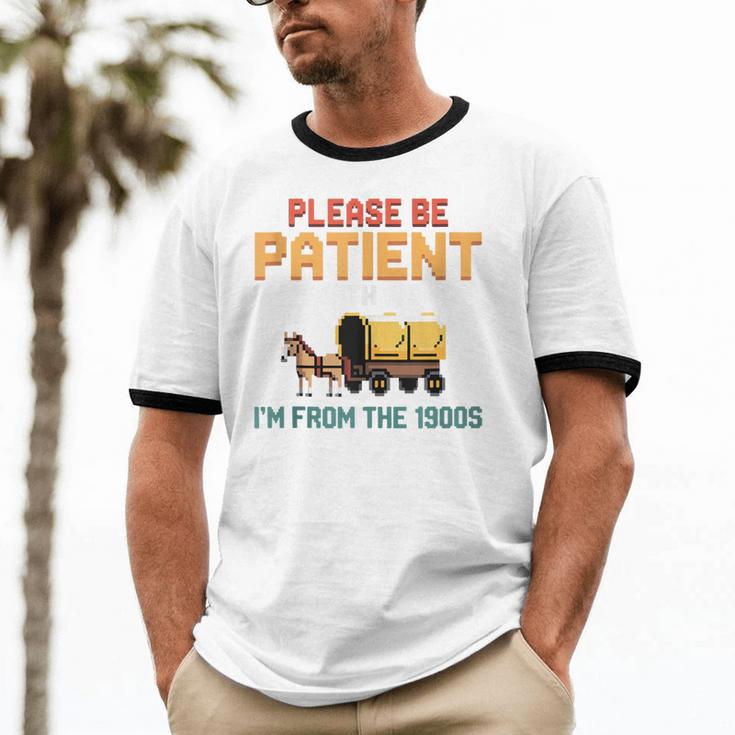 Please Be Patient With My I'm From The 1900s Old Retro Unisex Cotton Ringer T-Shirt Please Be Patient With My I'm From The 1900s Old Retro Unisex Cotton Ringer T-Shirt
