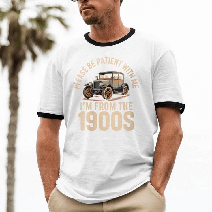 Please Be Patient With Me I'm From The 1900s Oldtimer B-Day Unisex Cotton Ringer T-Shirt