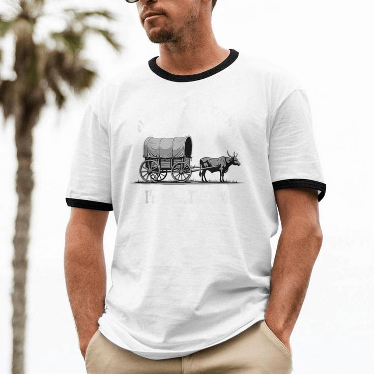 Please Be Patient I'm From The 1900s Oxen And Wagon Unisex Cotton Ringer T-Shirt Please Be Patient I'm From The 1900s Oxen And Wagon Unisex Cotton Ringer T-Shirt