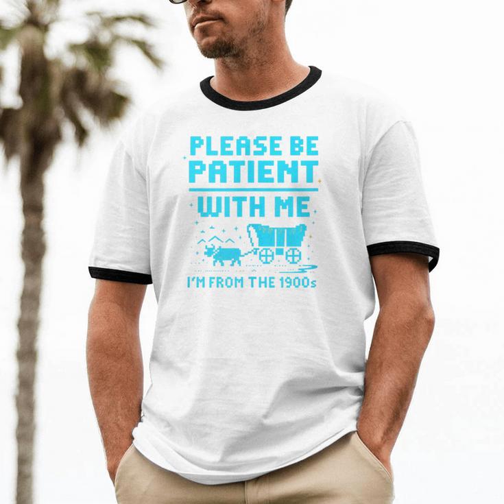 Please Be Patient With Me I'm From The 1900s Pixel Wagon Unisex Cotton Ringer T-Shirt