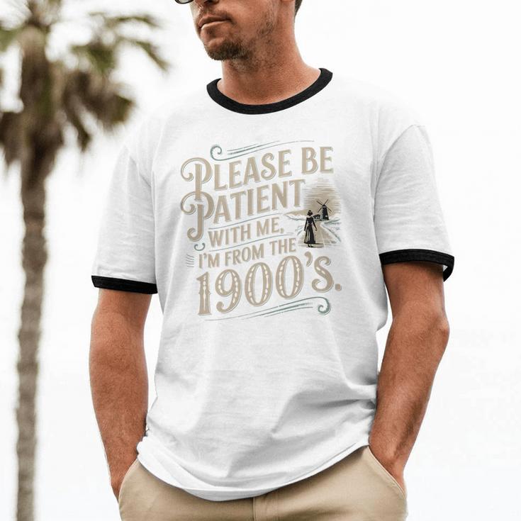 Please Be Patient With Me I'm From The 1900s 1900s Premium Unisex Cotton Ringer T-Shirt
