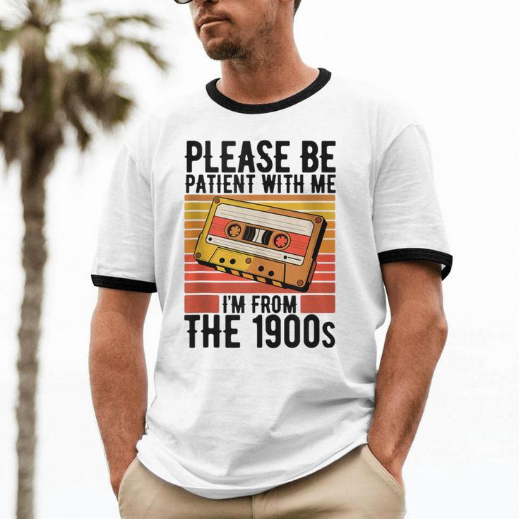 Please Be Patient With Me I'm From The 1900s Retro Birthday Unisex Cotton Ringer T-Shirt Please Be Patient With Me I'm From The 1900s Retro Birthday Unisex Cotton Ringer T-Shirt