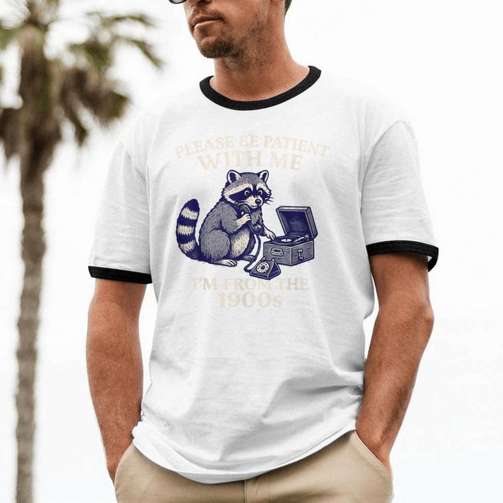Please Be Patient I'm From The 1900s Retro Raccoon Saying Unisex Cotton Ringer T-Shirt