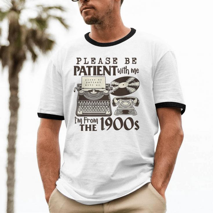 Please Be Patient I'm From The 1900s Retro Vintage Theme Premium Unisex Cotton Ringer T-Shirt Please Be Patient I'm From The 1900s Retro Vintage Theme Premium Unisex Cotton Ringer T-Shirt