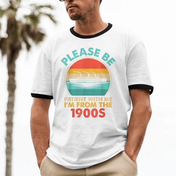 Please Be Patient I'm From The 1900s Ship Men Women Unisex Cotton Ringer T-Shirt
