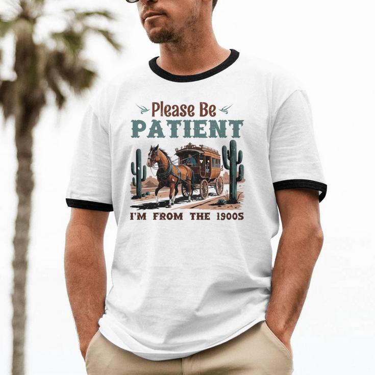 Please Be Patient I'm From The 1900s Stagecoach Western Vint Unisex Cotton Ringer T-Shirt Please Be Patient I'm From The 1900s Stagecoach Western Vint Unisex Cotton Ringer T-Shirt