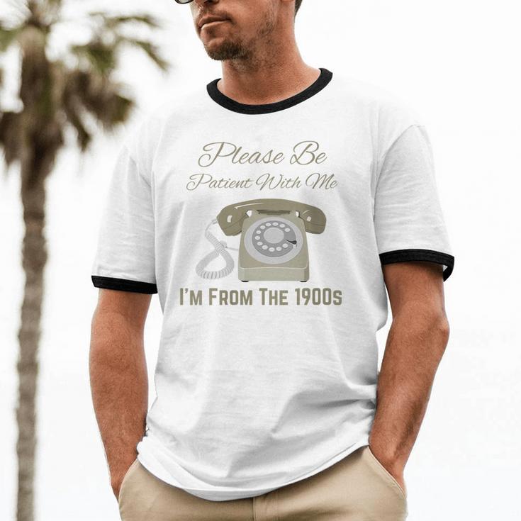 Please Be Patient With Me I'm From The 1900s Telephone Unisex Cotton Ringer T-Shirt