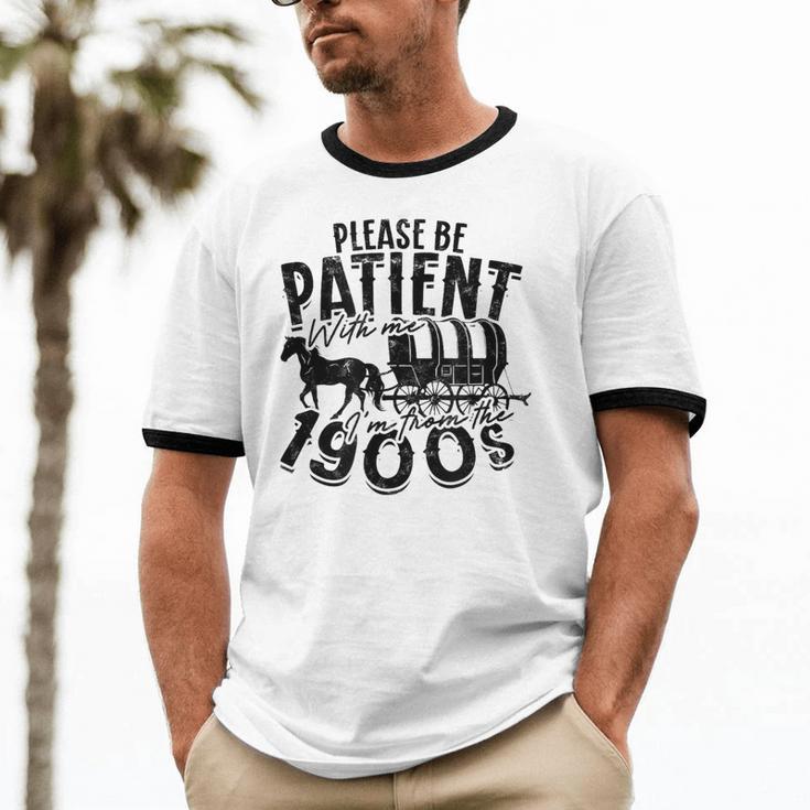Please Be Patient With Me I'm From The 1900s Time Travel Unisex Cotton Ringer T-Shirt
