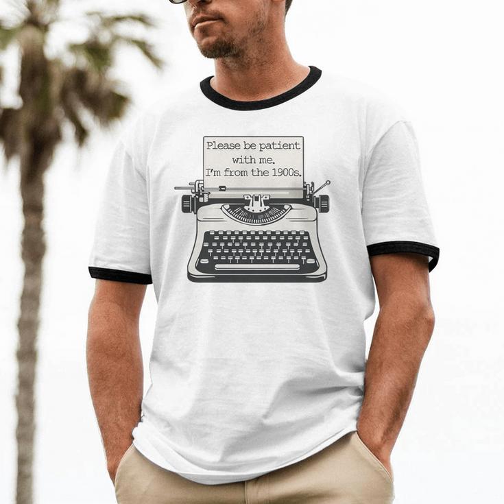 Please Be Patient With Me I'm From The 1900s Typewriter Premium Tri-Blend Unisex Cotton Ringer T-Shirt