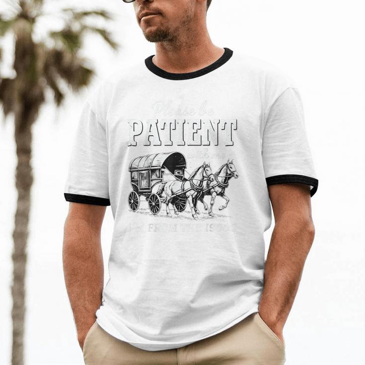Please Be Patient With Me I'm From The 1900s Unisex Cotton Ringer T-Shirt Please Be Patient With Me I'm From The 1900s Unisex Cotton Ringer T-Shirt