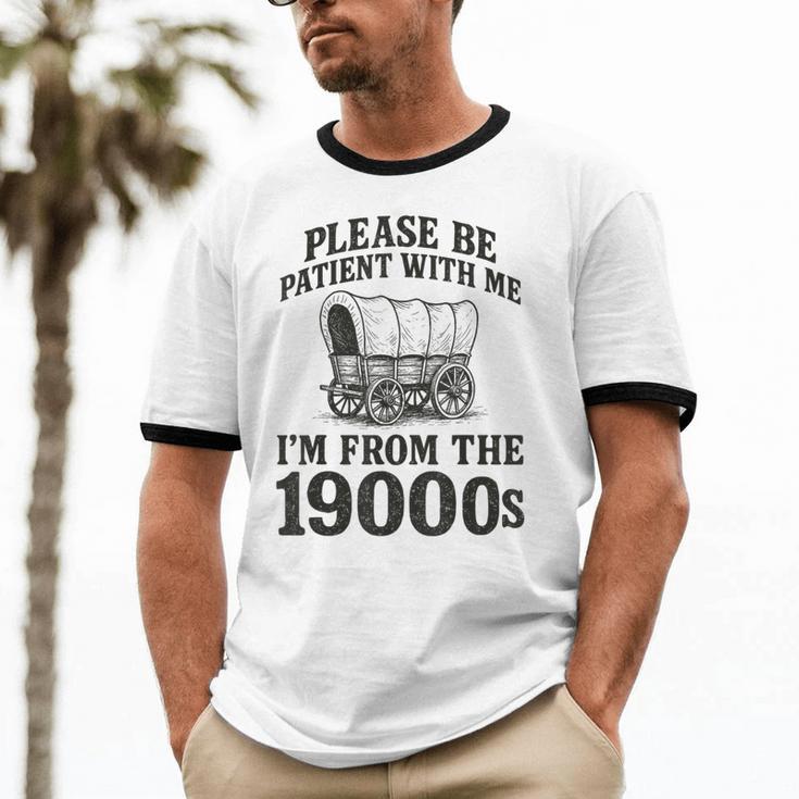 Please Be Patient I'm From The 1900s Unisex Cotton Ringer T-Shirt Please Be Patient I'm From The 1900s Unisex Cotton Ringer T-Shirt