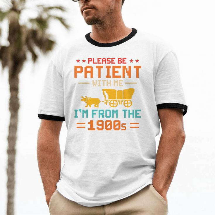 Please Be Patient I'm From The 1900s Please Be Patient Unisex Cotton Ringer T-Shirt