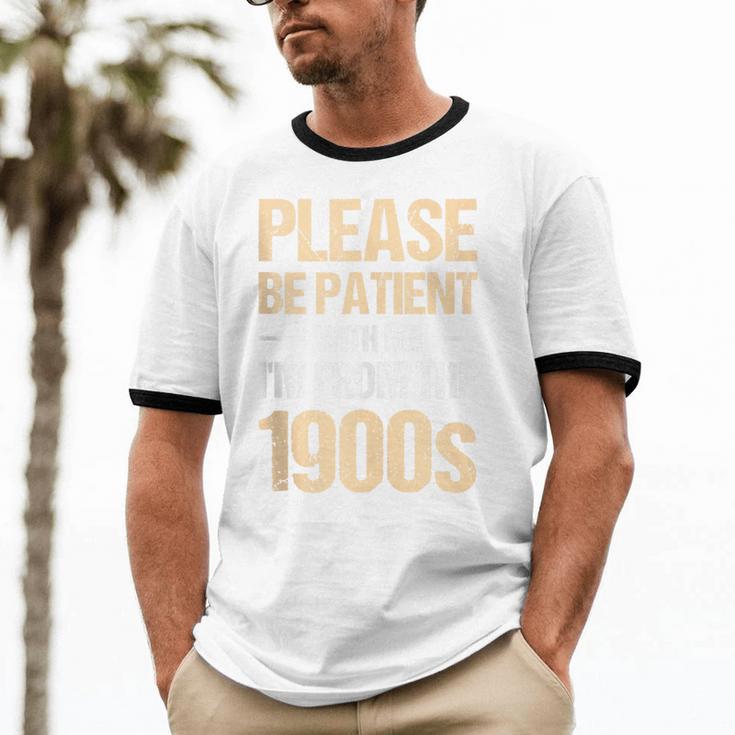 Please Be Be Patient With Me I'm From The 1900s Unisex Cotton Ringer T-Shirt