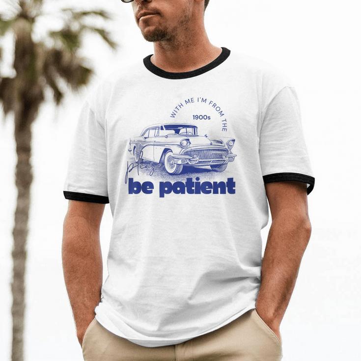 Please Be Patient With Me I'm From The 1900s Vintage Car Unisex Cotton Ringer T-Shirt