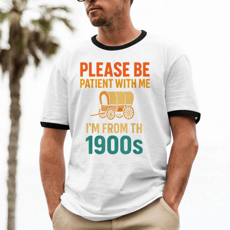 Please Be Patient I'm From The 1900s Vintage Father Day Men Unisex Cotton Ringer T-Shirt Please Be Patient I'm From The 1900s Vintage Father Day Men Unisex Cotton Ringer T-Shirt