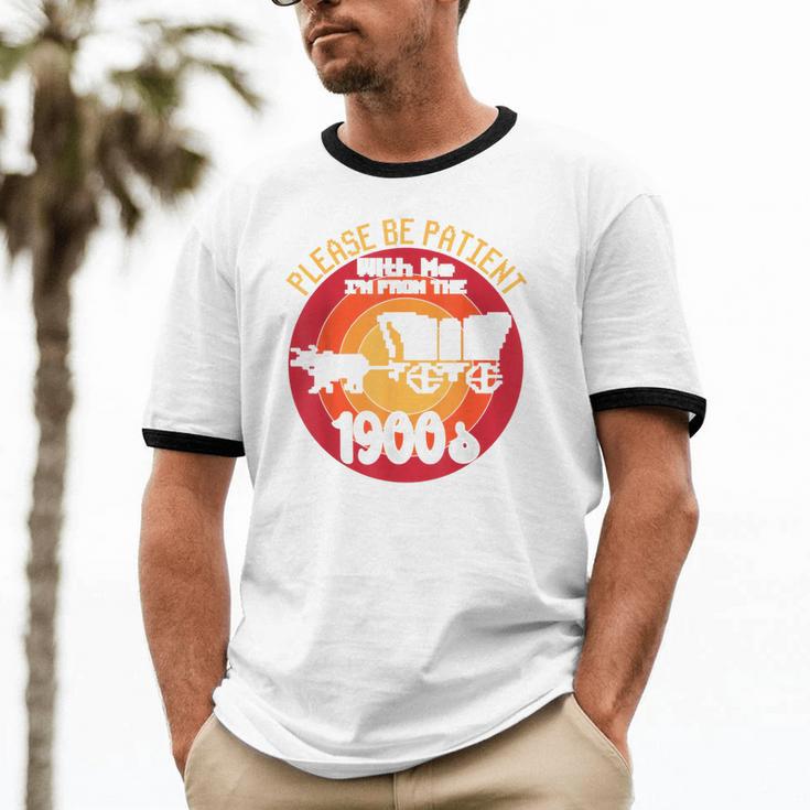 Please Be Patient With Me I'm From The 1900s Vintage Meme Unisex Cotton Ringer T-Shirt Please Be Patient With Me I'm From The 1900s Vintage Meme Unisex Cotton Ringer T-Shirt