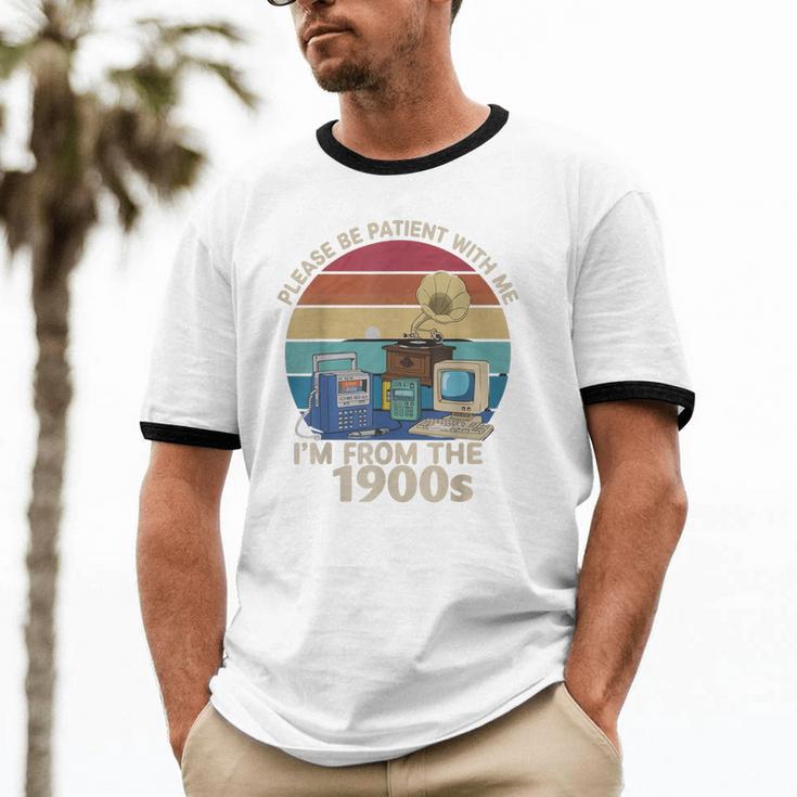 Please Be Patient With Me I'm From The 1900s Vintage Sarcasm Unisex Cotton Ringer T-Shirt