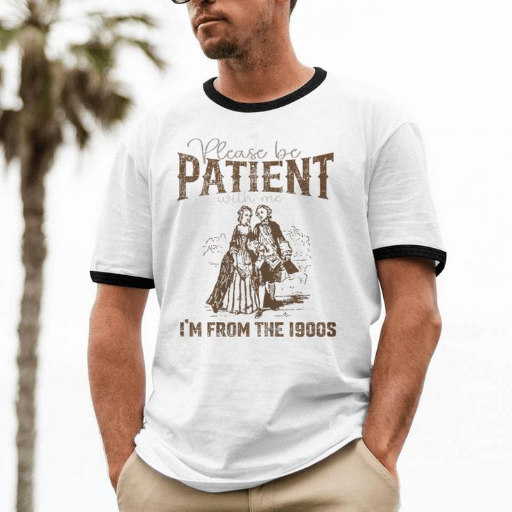 Please Be Patient Whith Me I'm From The 1900s Wife Husband Unisex Cotton Ringer T-Shirt