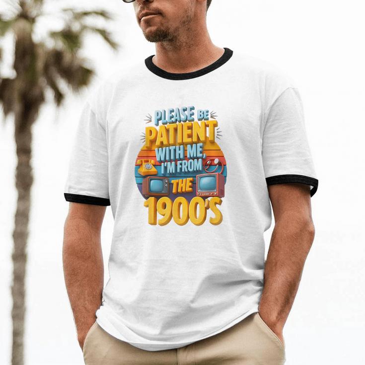 Please Be Patient-With Me I'm From The 1900s Retro 90's Unisex Cotton Ringer T-Shirt