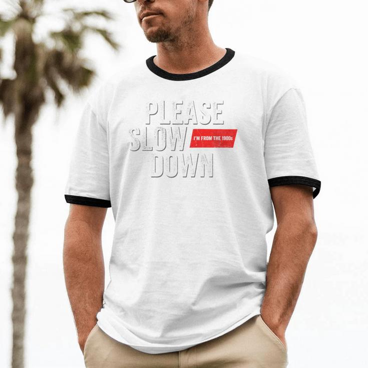 Please Slow Down Saying Quote Retro I'm From The 1900s Unisex Cotton Ringer T-Shirt Please Slow Down Saying Quote Retro I'm From The 1900s Unisex Cotton Ringer T-Shirt