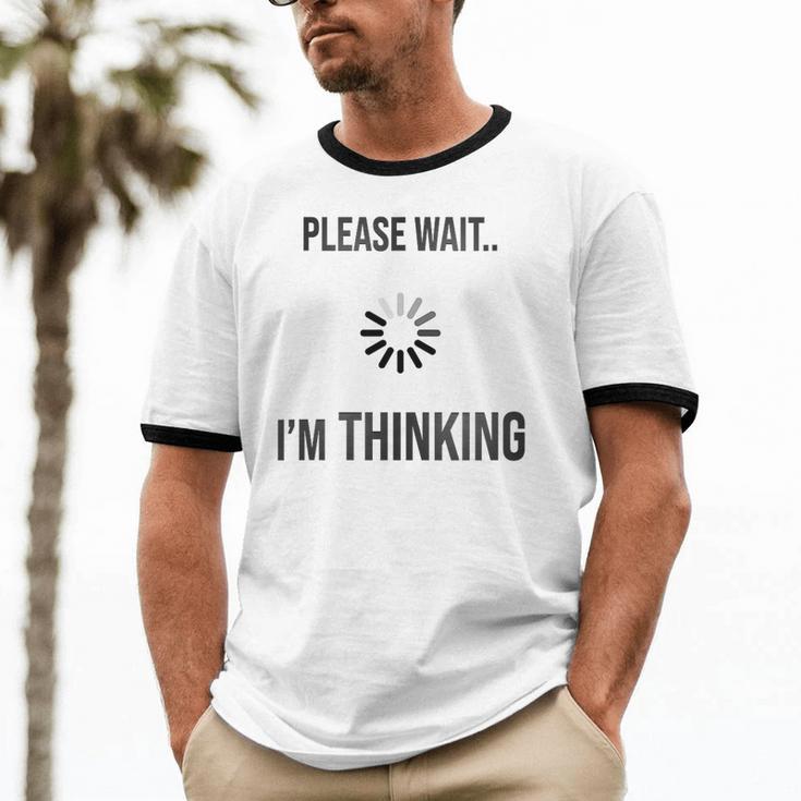 Please Wait I'm Thinking Introvert Unisex Cotton Ringer T-Shirt Please Wait I'm Thinking Introvert Unisex Cotton Ringer T-Shirt