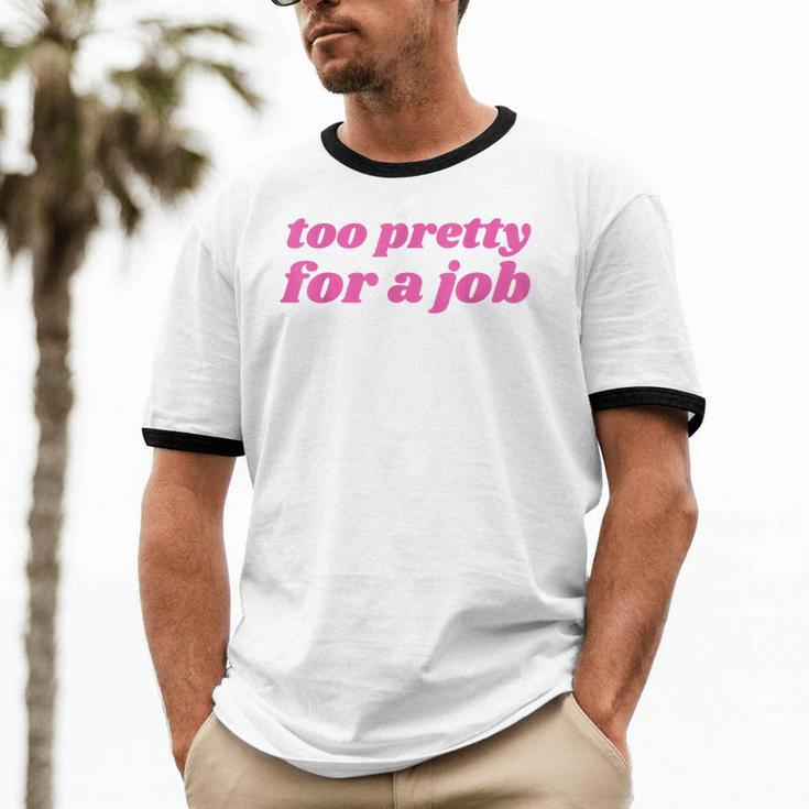 Too Pretty For a Job Y2k Aesthetic 2000s Nostalgia Unisex Cotton Ringer T-Shirt Too Pretty For a Job Y2k Aesthetic 2000s Nostalgia Unisex Cotton Ringer T-Shirt